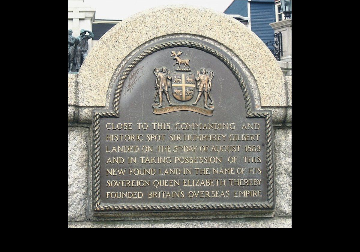 Sir Humphrey Gilbert claimed the area around St John’s on August 5, 1583 as England's first overseas colony thus founding the British Empire in the name of Queen Elizabeth 1st. The plaque is located on Water St near the War Memorial.